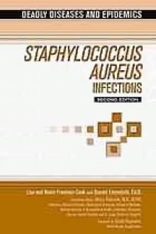 Staphylococcus Aureus Infections (Deadly Diseases and Epidemics) - Donald Emmeluth, Kevin Freeman-Cook, Lisa Freeman-Cook