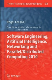 Software Engineering, Artificial Intelligence, Networking and Parallel/Distributed Computing 2010 - Roger Lee