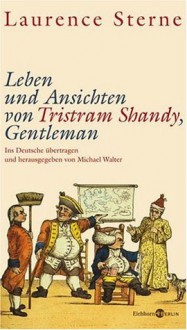 Leben und Ansichten von Tristram Shandy, Gentleman - Laurence Sterne, Michael Walter