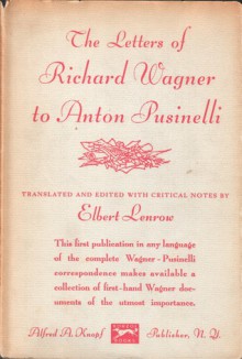 The Letters of Richard Wagner to Anton Pusinelli - Richard Wagner, Elbert Lenrow