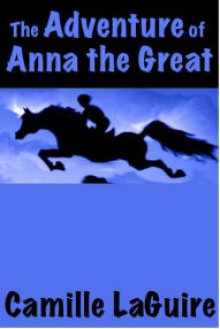 The Adventure of Anna the Great - Camille LaGuire