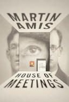 House of Meetings House of Meetings - Martin Amis