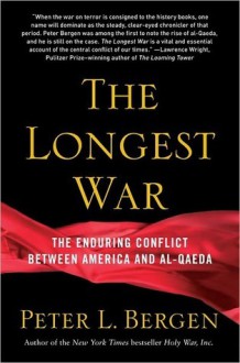 The Longest War: A History of the War on Terror and the Battles with Al Qaeda Since 9/11 - Peter L. Bergen