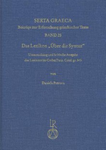 Das Lexikon Uber Die Syntax: Untersuchung Und Kritische Ausgabe Des Lexikons Im Codex Paris. Coisl. Gr. 345 - Daniela Petrova