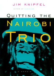 Quitting the Nairobi Trio - Jim Knipfel