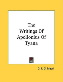 The Writings of Apollonius of Tyana - G.R.S. Mead