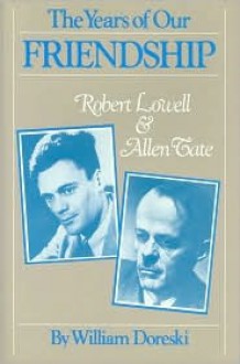 The Years Of Our Friendship: Robert Lowell And Allen Tate - William Doreski