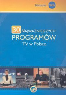 30 najważniejszych programów TV w Polsce - Wiesław Godzic