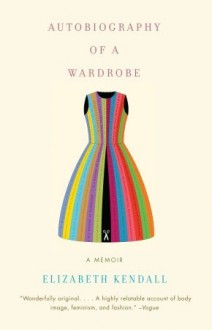 Autobiography of a Wardrobe - Elizabeth Kendall