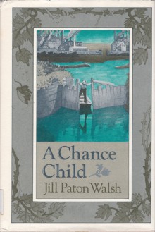 A Chance Child - Jill Paton Walsh