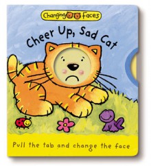 Cheer Up, Sad Cat!: Changing Faces - Pinwheel, Sterling Publishing