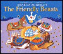 The Friendly Beasts: A Christmas Carol - Sharon McGinley-Nally