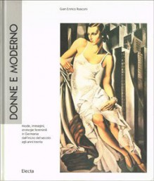 Donne e moderno: Mode, immagini, strategie femminili in Germania dall'inizio del secolo agli anni trenta (Italian Edition) - Gian Enrico Rusconi