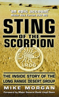 Sting of the Scorpion: The Inside Story of the Long Range Desert Group - Mike Morgan, Major General David Lloyd Owen