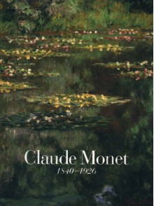 Claude Monet: 1840-1926 - Charles F. Stuckey