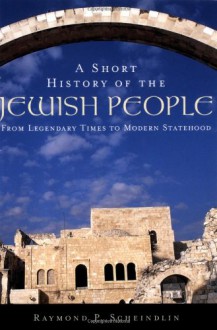 A Short History of the Jewish People: From Legendary Times to Modern Statehood - Raymond P. Scheindlin