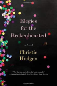 Elegies for the Brokenhearted - Christie Hodgen