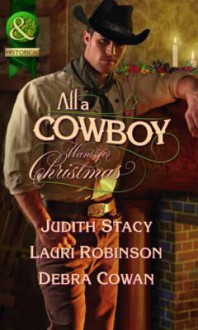 All a Cowboy Wants for Christmas. Judith Stacy, Lauri Robinson, Debra Cowan - Judith Stacy