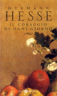 Il coraggio di ogni giorno - Hermann Hesse