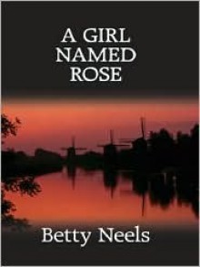 A Girl Named Rose - Betty Neels