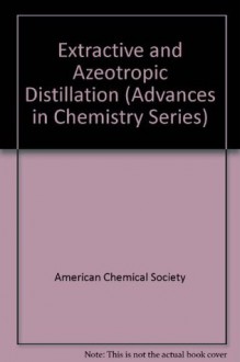 Extractive and Azeotropic Distillation (Advances in Chemistry Series) - American Chemical Society