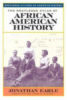 The Routledge Atlas of African American History - Jonathan Earle