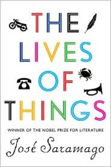 The Lives of Things - José Saramago, Giovanni Pontiero