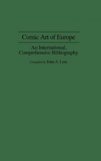 Comic Art of Europe: An International, Comprehensive Bibliography - John A. Lent