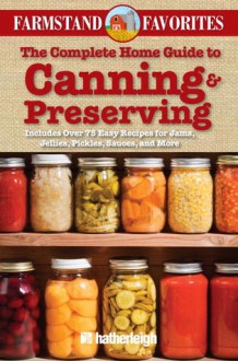 Canning & Preserving: Farmstand Favorites: Over 75 Farm Fresh Recipes - Anna Krusinski