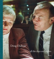 Doug DuBois: All the Days and Nights - Donald Antrim, Doug Dubois