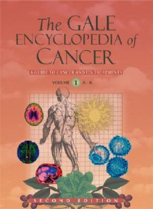 The Gale Encyclopedia of Cancer: A Guide to Cancer and Its Treatments - Jacqueline L. Longe, Thomson/Gale