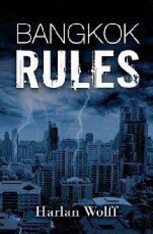 Bangkok Rules - Harlan Wolff