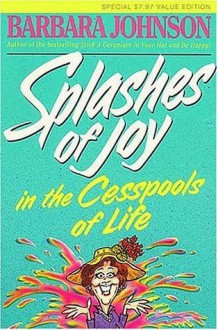 Splashes of Joy in the Cesspools of Life - Barbara Johnson