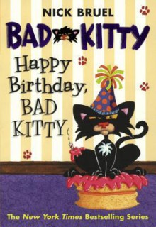 Happy Birthday, Bad Kitty - Nick Bruel