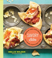 Savory Bites: Meals You can Make in Your Cupcake Pan - Hollis Wilder, Tina Rupp