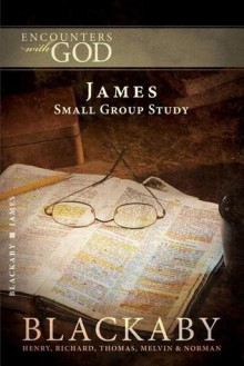 James: A Blackaby Bible Study Series (Encounters with God) - Henry T. Blackaby, Richard Blackaby, Tom Blackaby, Melvin D. Blackaby