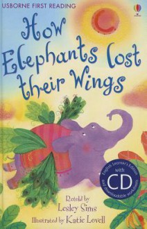 How Elephants Lost Their Wings (Usborne First Reading) - Lesley Sims