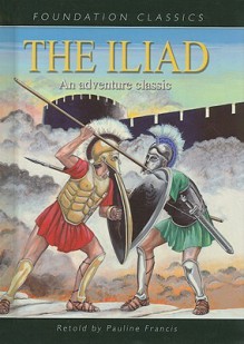 The Iliad (Foundation Classics) - Pauline Francis, Homer