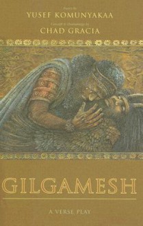 Gilgamesh: A Verse Play - Yusef Komunyakaa, Chad Gracia