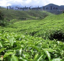 The Simple Guide To Tea - Christopher Scott