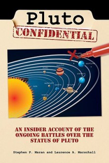 Pluto Confidential: An Insider Account of the Ongoing Battles over the Status of Pluto - Stephen P. Maran, Laurence A. Marschall