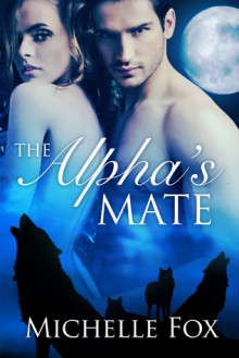 The Alpha's Mate - Michelle Fox