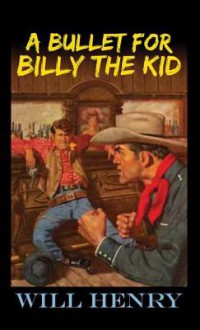 A Bullet for Billy the Kid - Will Henry