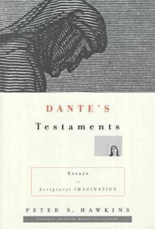 Dante's Testaments: Essays in Scriptural Imagination - Peter Hawkins