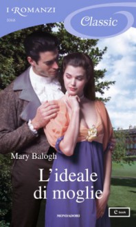 L'ideale di moglie (I Romanzi Classic) - Grazia Maria Griffini, Mary Balogh