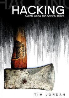 Hacking: Digital Media and Technological Determinism - Tim Jordan