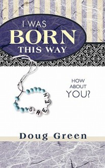 I Was Born This Way: How about You? - Doug Green