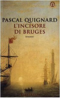 L'incisore di Bruges - Pascal Quignard, Luisa Collodi