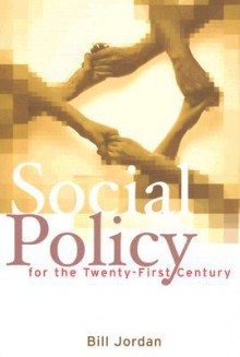 Social Policy for the Twenty-First Century: New Perspectives, Big Issues - Bill Jordan