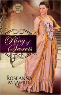 Ring of Secrets - Roseanna M. White